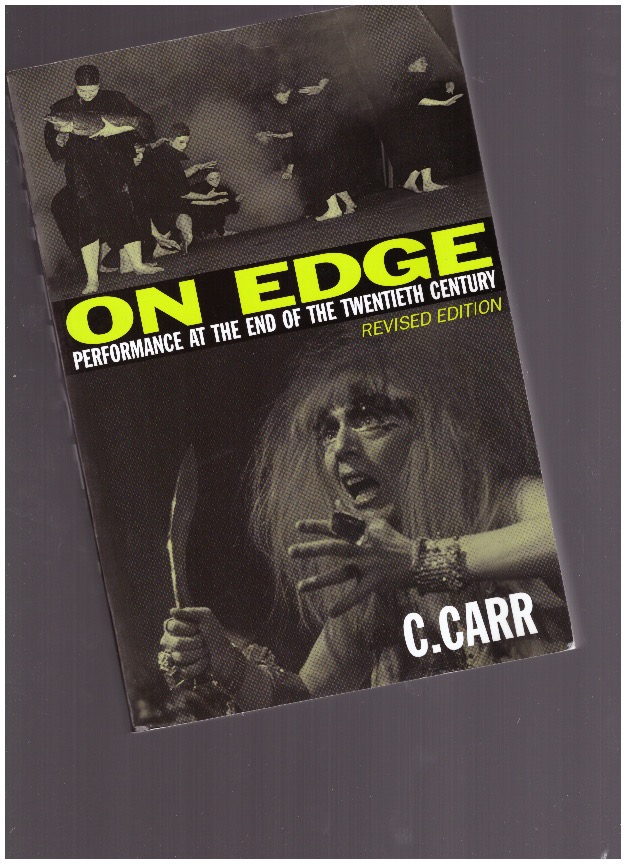 CARR, Cynthia (ed.) - On Edge. Performance at the End of the Twentieth Century